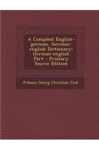 A Compleat English-German, German-English Dictionary: German-English Part - Primary Source Edition