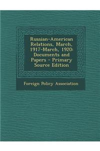 Russian-American Relations, March, 1917-March, 1920: Documents and Papers