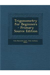 Trigonometry for Beginners - Primary Source Edition