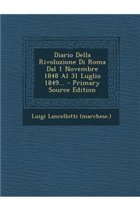 Diario Della Rivoluzione Di Roma Dal 1 Novembre 1848 Al 31 Luglio 1849...