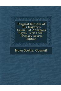 Original Minutes of His Majesty's Council at Annapolis Royal, 1720-1739