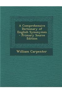 A Comprehensive Dictionary of English Synonymes - Primary Source Edition