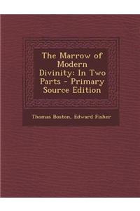 The Marrow of Modern Divinity: In Two Parts