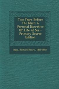 Two Years Before the Mast; A Personal Narrative of Life at Sea