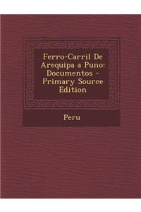 Ferro-Carril de Arequipa a Puno: Documentos - Primary Source Edition