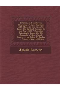 Patmos, and the Seven Churches of Asia: Together with Places in the Vicinity, from the Earliest Records to the Year 1850 / Compiled Principally from T