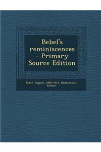Bebel's Reminiscences - Primary Source Edition