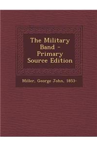 The Military Band - Primary Source Edition