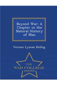 Beyond War: A Chapter in the Natural History of Man - War College Series