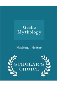 Gaelic Mythology - Scholar's Choice Edition