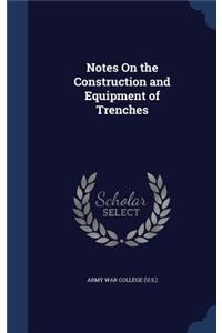 Notes On the Construction and Equipment of Trenches