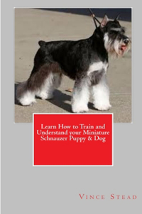 Learn How to Train and Understand your Miniature Schnauzer Puppy & Dog