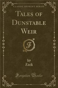 Tales of Dunstable Weir (Classic Reprint)