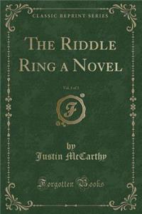 The Riddle Ring a Novel, Vol. 1 of 3 (Classic Reprint)