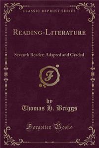 Reading-Literature: Seventh Reader; Adapted and Graded (Classic Reprint)