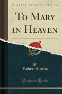 To Mary in Heaven (Classic Reprint)