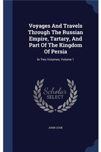 Voyages And Travels Through The Russian Empire, Tartary, And Part Of The Kingdom Of Persia