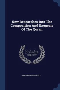 New Researches Into The Composition And Exegesis Of The Qoran