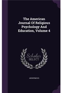 The American Journal of Religious Psychology and Education, Volume 4