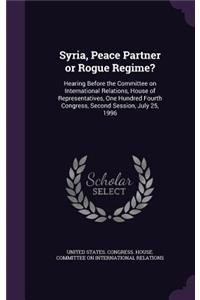 Syria, Peace Partner or Rogue Regime?