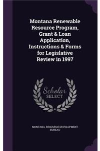 Montana Renewable Resource Program, Grant & Loan Application, Instructions & Forms for Legislative Review in 1997