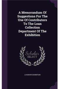 A Memorandum Of Suggestions For The Use Of Contributors To The Loan Collection Department Of The Exhibition