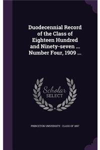 Duodecennial Record of the Class of Eighteen Hundred and Ninety-Seven ... Number Four, 1909 ...