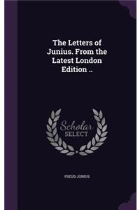 The Letters of Junius. from the Latest London Edition ..