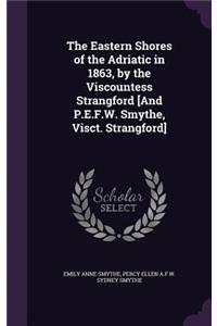 The Eastern Shores of the Adriatic in 1863, by the Viscountess Strangford [And P.E.F.W. Smythe, Visct. Strangford]
