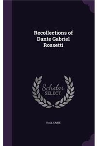 Recollections of Dante Gabriel Rossetti