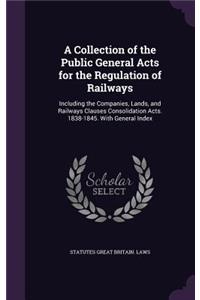 Collection of the Public General Acts for the Regulation of Railways