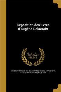 Exposition Des Uvres D'Eugene Delacroix