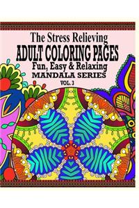 The Stress Relieving Adult Coloring Pages, Volume 3: The Fun, Easy & Relaxing Mandala Series