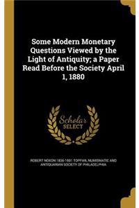 Some Modern Monetary Questions Viewed by the Light of Antiquity; A Paper Read Before the Society April 1, 1880