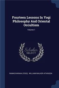 Fourteen Lessons In Yogi Philosophy And Oriental Occultism; Volume 1