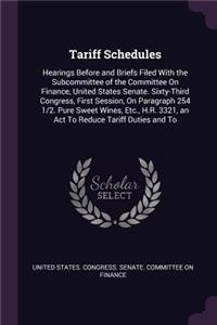 Tariff Schedules: Hearings Before and Briefs Filed With the Subcommittee of the Committee On Finance, United States Senate. Sixty-Third Congress, First Session, On Pa