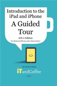 Guided Tour of the iPad and iPhone (iOS 11 Edition)