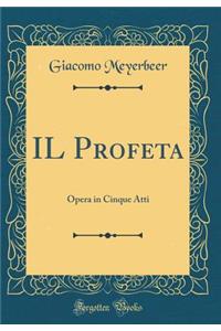 IL Profeta: Opera in Cinque Atti (Classic Reprint)