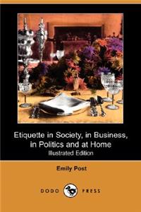 Etiquette in Society, in Business, in Politics and at Home (Illustrated Edition) (Dodo Press)