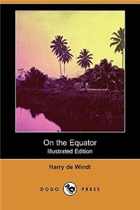 On the Equator (Illustrated Edition) (Dodo Press)