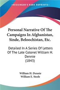 Personal Narrative Of The Campaigns In Afghanistan, Sinde, Beloochistan, Etc.
