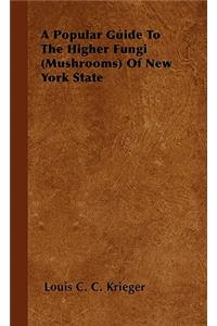 Popular Guide to the Higher Fungi (Mushrooms) of New York State