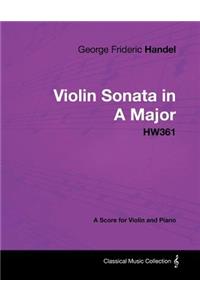 George Frideric Handel - Violin Sonata in A Major - HW361 - A Score for Violin and Piano
