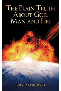 The Plain Truth About God, Man and Life