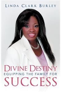 Divine Destiny Equipping the Family for Success