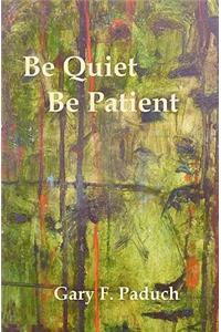 Be Quiet - Be Patient