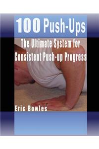 100 Push-ups, The Ultimate System for Consistent Push-up Progress