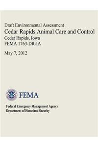 Draft Environmental Assessment - Cedar Rapids Animal Care and Control, Cedar Rapids, Iowa (FEMA 1763-DR-IA)