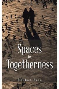 Spaces in Togetherness