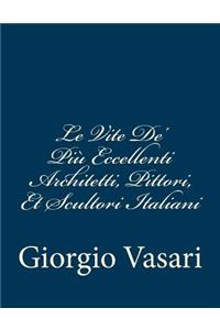 Le Vite De' Più Eccellenti Architetti, Pittori, Et Scultori Italiani